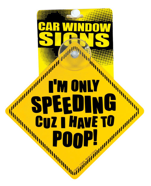 I&apos;m Only Speeding Cuz I Have to Poop Car Window Signs