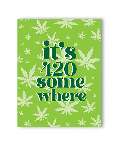 It&apos;s 420 Somewhere 420 Greeting Card